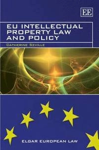 EU intellectual property law and policy; Catherine Seville; 2009