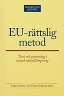 EU-rättslig metod : Teori och genomslag i svensk rättstillämpning; Jörgen Hettne, Ida Otken Eriksson; 2005