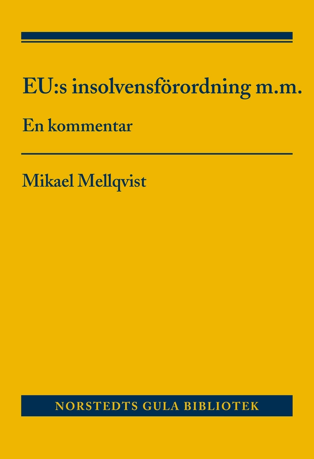 EU:s insolvensförordning m.m. : En kommentar; Mikael Mellqvist; 2012
