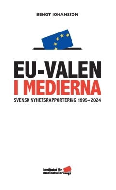 EU-valen i medierna : svensk nyhetsrapportering 1995-2025; Bengt Johansson; 2025