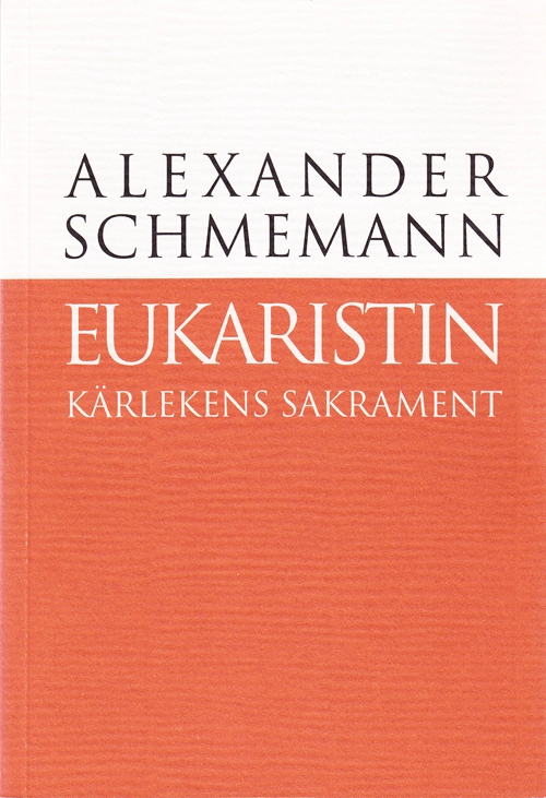 Eukaristin : kärlekens sakrament; Alexander Schmemann; 1997