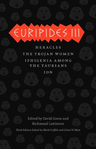 Euripides III; Euripides, Mark Griffith, Glenn W Most, David Grene, Richmond Lattimore; 2013