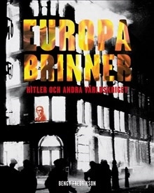 Europa brinner : Hitler och andra världskriget; Bengt Fredrikson; 2009