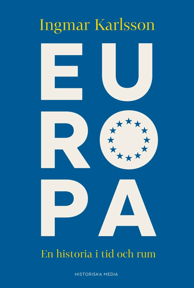 Europa : en historia i tid och rum; Ingmar Karlsson; 2020