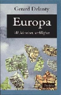 Europa - Idé, identitet, verklighet; Gerard Delanty; 1997