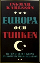 Europa och turken : betraktelser kring en komplicerad relation; Ingmar Karlsson; 2007