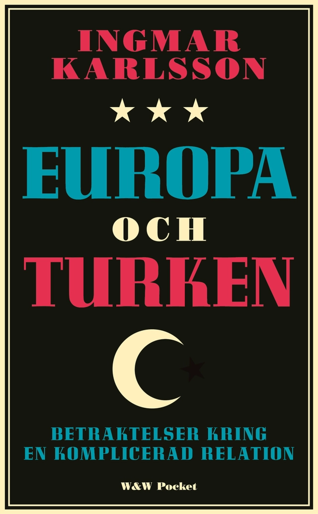 Europa och turken : Betraktelser kring en komplicerad relation; Ingmar Karlsson; 2008