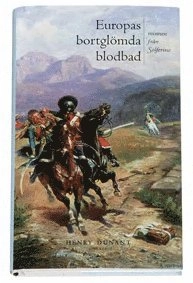 Europas bortglömda blodbad  : minnen från Solferino; Henry Dunant; 2005