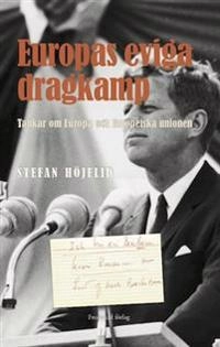 Europas eviga dragkamp : tankar om Europa och Europeiska unionen; Stefan Höjelid; 2015