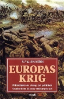 Europas krig : militärt tänkande, strategi och politik från Napoleontiden till andra världskrigets slut; Alf W. Johansson; 1991