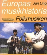Europas musikhistoria. Folkmusiken : 1730-1980; Jan Ling; 1989