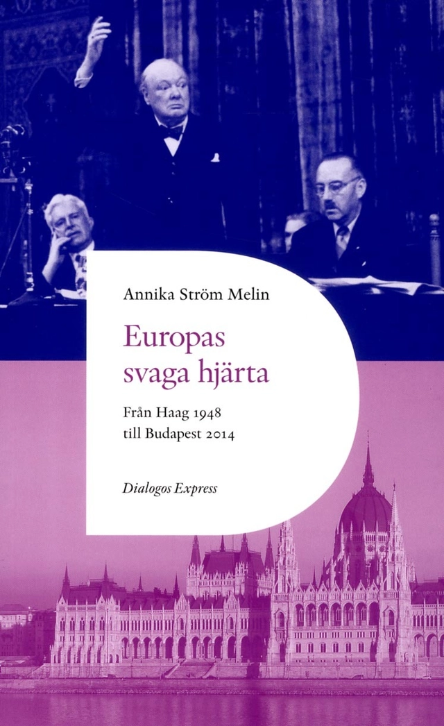 Europas svaga hjärta : från Haag 1948 till Ungern 2014; Annika Ström Melin; 2014