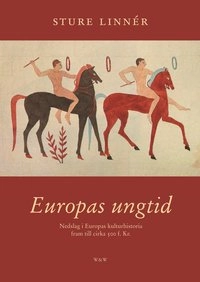 Europas ungtid : Nedslag i Europas kulturhistoria; Sture Linnér; 2002