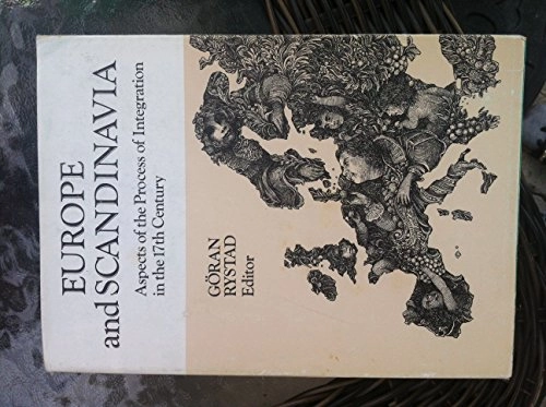 Europe and Scandinavia : aspects of the process of integration in the 17th century; Göran Rystad; 1983