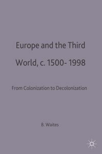 Europe and the third world : from colonisation to decolonisation, c. 1500-1998; Bernard Waites; 1999