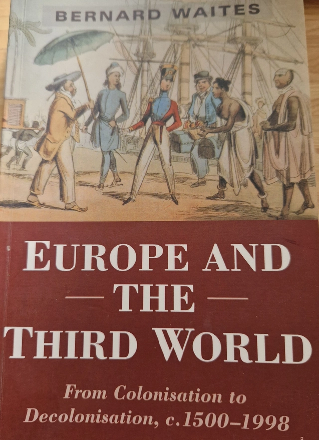 Europe and the third world : from colonisation to decolonisation, c. 1500-1998; Bernard Waites; 1999