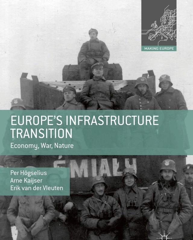 Europe's Infrastructure Transition : Economy, War, Nature; Per Högselius, Erik van der. Vleuten, Arne Kaijser; 2016