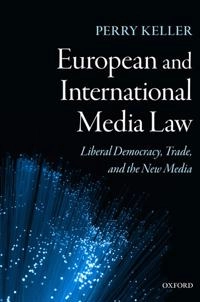European and international media law : liberal democracy, trade, and the new media; Perry Keller; 2011