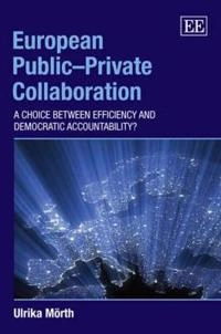 European public-private collaboration : a choice between efficiency and democratic accountability?; Ulrika Mörth; 2008