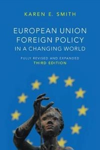 European Union Foreign Policy in a Changing World; Karen E. Smith; 2014