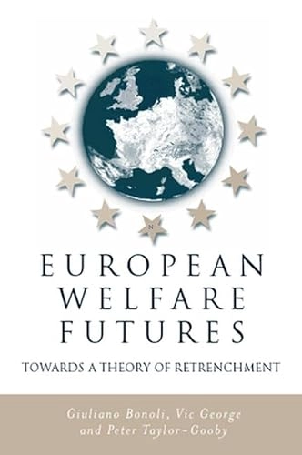 European welfare futures : towards a theory of retrenchment; Giuliano Bonoli, Victor George, Peter Taylor-Gooby; 2000