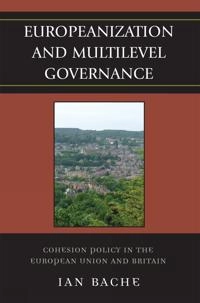 Europeanization and multilevel governance : cohesion policy in the European Union and Britain; Ian. Bache; 2008