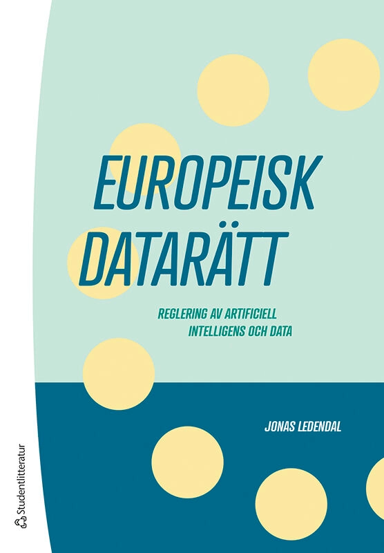 Europeisk datarätt : reglering av artificiell intelligens och data; Jonas Ledendal; 2026