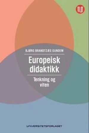 Europeisk didaktikk : tenkning og viten; Bjørg Brandtzæg Gundem; 2011