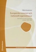 Europeiska visioner och nationellt egenintresse : framväxten av den europeiska unionen 1945-2000; Maria Gussarsson; 2005