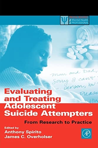Evaluating and Treating Adolescent Suicide Attempters; Anthony Spirito, James C Overholser; 2003