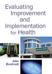 Evaluating improvement and implementation for health; John Øvretveit; 2014