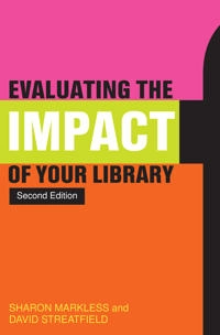 Evaluating the impact of your library; Sharon Markless; 2013