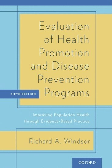 Evaluation of health promotion and disease prevention programs : improving population health through evidence-based practice; Richard A. Windsor; 2015