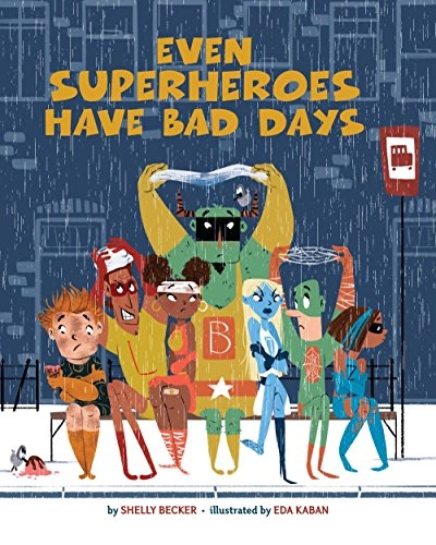 Even Superheroes Have Bad Days; Shelly Becker; 2016