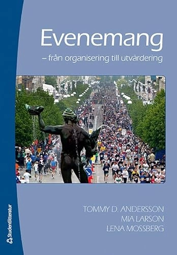 Evenemang : från organisation till utvärdering; Tommy D Andersson, Mia Larson, Lena Mossberg; 2009