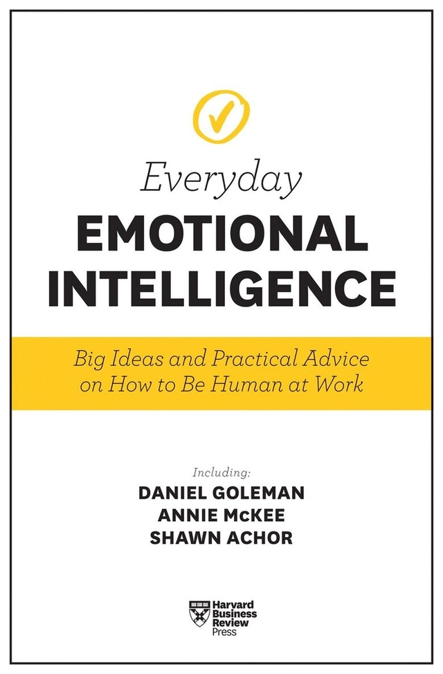 Everyday emotional intelligence : big ideas and practical advice on how to be human at work; Daniel Goleman, Annie McKee, Shawn Achor; 2018