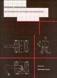 Everyday engineering : an ethnography of design and innovation; Dominique Vinck; 2009