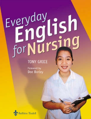 Everyday English for nursing : an English language resource for nurses who are non-native speakers of English; Tony Grice; 2003