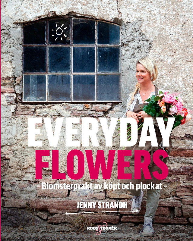Everyday Flowers : blomsterprakt av köpt och plockat; Jenny Strandh, Marie Onäng; 2016