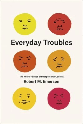 Everyday troubles : the micro-politics of interpersonal conflict; Robert M. Emerson; 2015