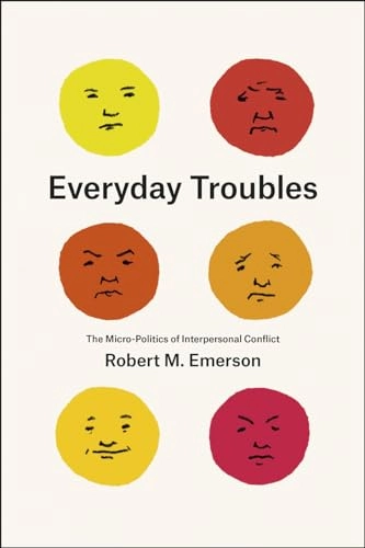 Everyday troubles : the micro-politics of interpersonal conflict; Robert M. Emerson; 2015