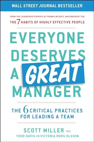 Everyone deserves a great manager : the 6 critical practices for leading a team; Scott Jeffrey Miller; 2019