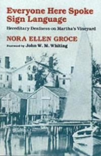 Everyone here spoke sign language : hereditary deafness on Martha's Vineyard; Nora Ellen Groce; 1985