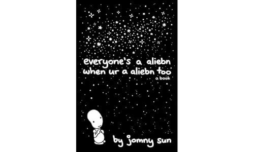Everyone's a aliebn when ur a aliebn too : a book; Jomny Sun; 2017