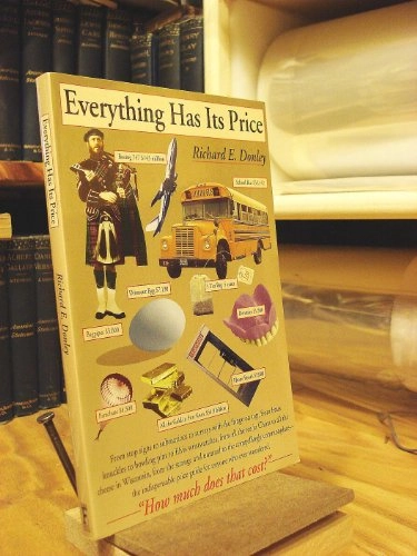 Everything Has Its Price: The Indispensible Price Guide for Anyone Who Ever Wondered, "How Much Does that Cost?"; Richard Donley; 1995