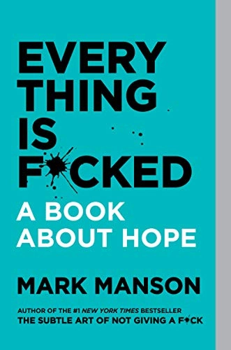Everything Is F*cked : A book about hope; Mark Manson; 2020