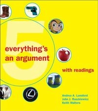 Everything's an Argument with Readings; Andrea A. Lunsford, John J. Ruszkiewicz, Keith Walters