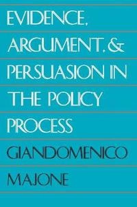 Evidence, argument, and persuasion in the policy process; Giandomenico Majone; 1989