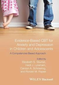 Evidence-Based CBT for Anxiety and Depression in Children and Adolescents:; Elizabeth S. Sburlati, Heidi J. Lyneham, Caro Schniering; 2014