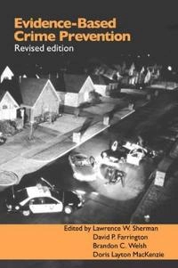 Evidence-based crime prevention; David Farrington, Doris Layton Mackenzie, Lawrence Sherman, Brandon C Welsh; 2006